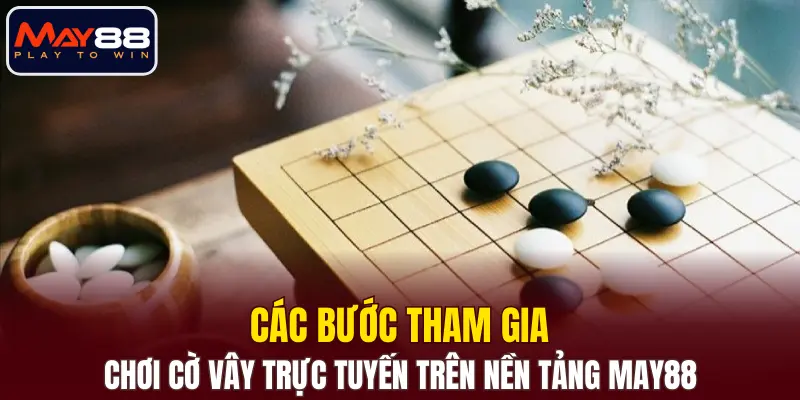 Các bước tham gia chơi cờ vây trực tuyến trên nền tảng MAY88 Các bước tham gia chơi cờ vây trực tuyến trên nền tảng MAY88