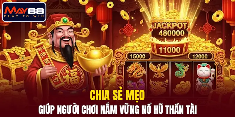 Chia sẻ mẹo giúp người chơi nắm vững Nổ Hũ Thần Tài