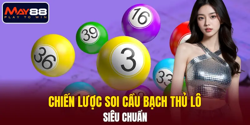 Chiến lược soi cầu bạch thủ lô siêu chuẩn Chiến lược soi cầu bạch thủ lô siêu chuẩn