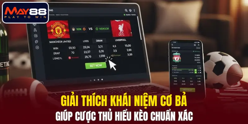 Giải thích khái niệm cơ bản giúp cược thủ hiểu kèo chuẩn xác