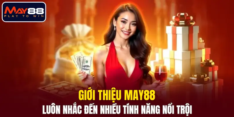 Giới thiệu MAY88 luôn nhắc đến nhiều tính năng nổi trội