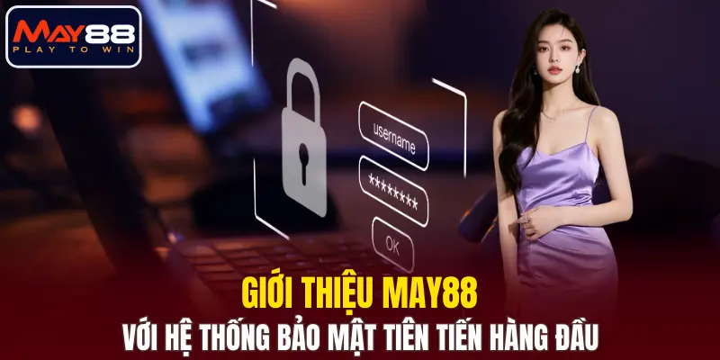 Giới thiệu MAY88 với hệ thống bảo mật tiên tiến hàng đầu