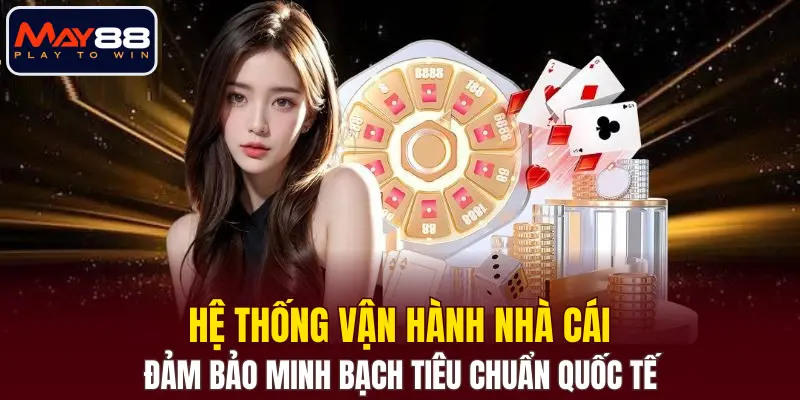 Hệ thống vận hành nhà cái đảm bảo minh bạch tiêu chuẩn quốc tế Hệ thống vận hành nhà cái đảm bảo minh bạch tiêu chuẩn quốc tế