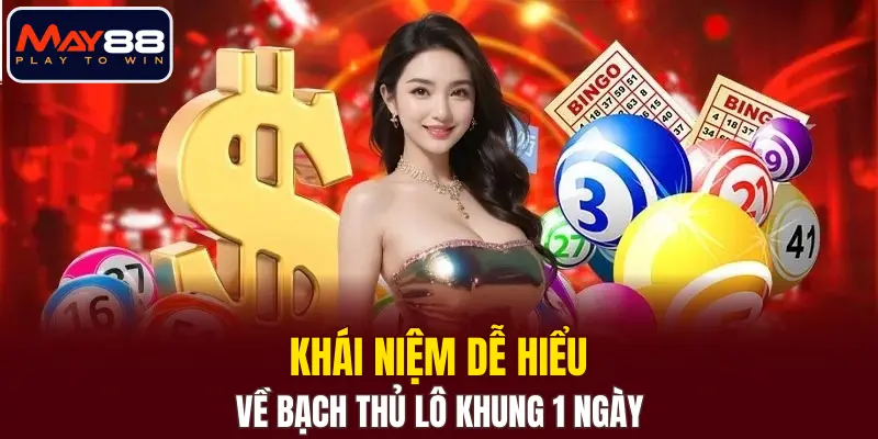 Khái niệm dễ hiểu về bạch thủ lô khung 1 ngày Khái niệm dễ hiểu về bạch thủ lô khung 1 ngày