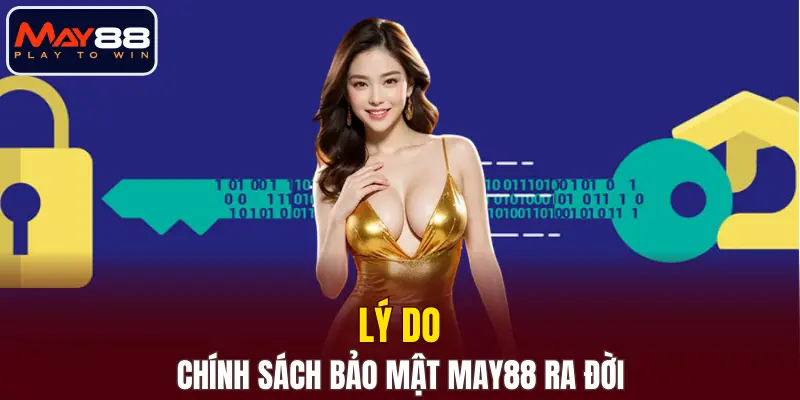 Lý do chính sách bảo mật MAY88 ra đời Lý do chính sách bảo mật MAY88 ra đời