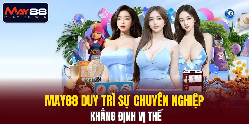 MAY88 duy trì sự chuyên nghiệp, khẳng định vị thế MAY88 duy trì sự chuyên nghiệp, khẳng định vị thế