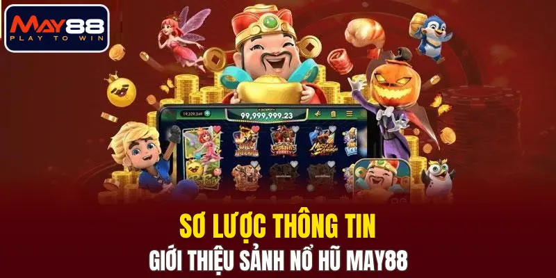 Sơ lược thông tin giới thiệu sảnh nổ hũ MAY88 Sơ lược thông tin giới thiệu sảnh nổ hũ MAY88