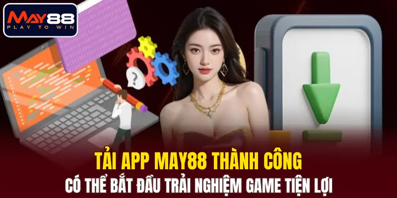 Tải app MAY88 thành công có thể bắt đầu trải nghiệm game tiện lợi Tải app MAY88 thành công có thể bắt đầu trải nghiệm game tiện lợi