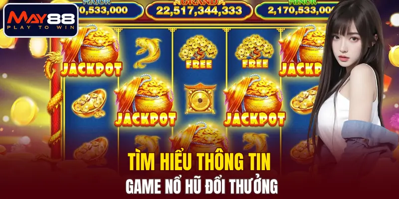 Tìm hiểu thông tin game nổ hũ đổi thưởng Tìm hiểu thông tin game nổ hũ đổi thưởng