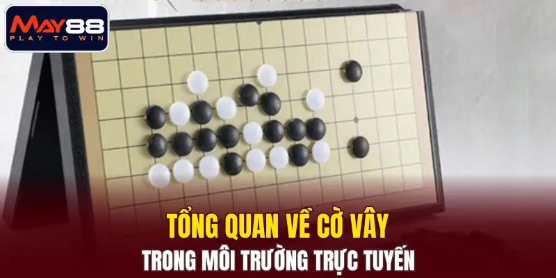 Tổng quan về cờ vây trong môi trường trực tuyến Tổng quan về cờ vây trong môi trường trực tuyến