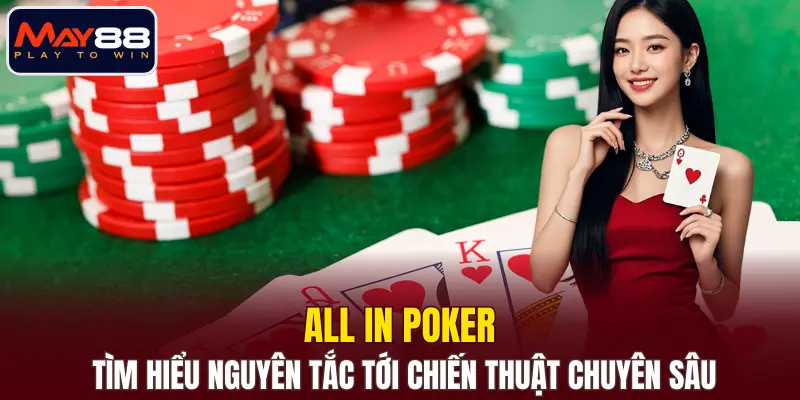 All in Poker - Tìm Hiểu Nguyên Tắc Tới Chiến Thuật Chuyên Sâu