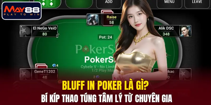 Bluff In Poker Là Gì ? Bí Kíp Thao Túng Tâm Lý Từ Chuyên Gia