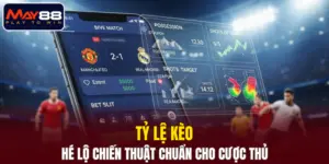 Tỷ Lệ Kèo MAY88 - Hé Lộ Chiến Thuật Chuẩn Cho Cược Thủ